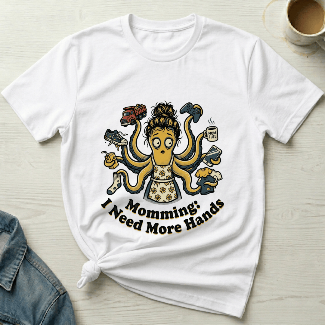 mom life tee that says Need More Hands Mom T-Shirt for moms