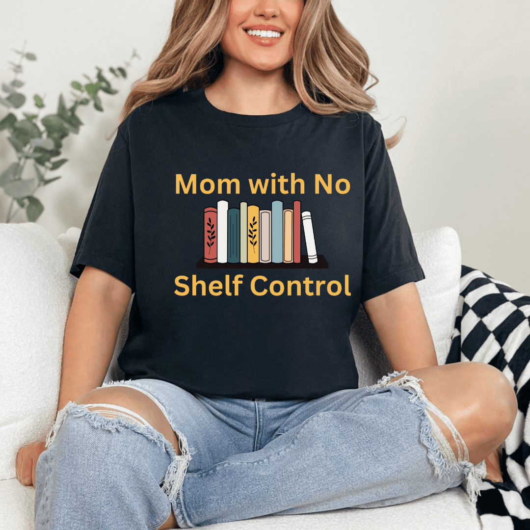 mom life tee that says No Shelf Control - Mom T-Shirt for moms