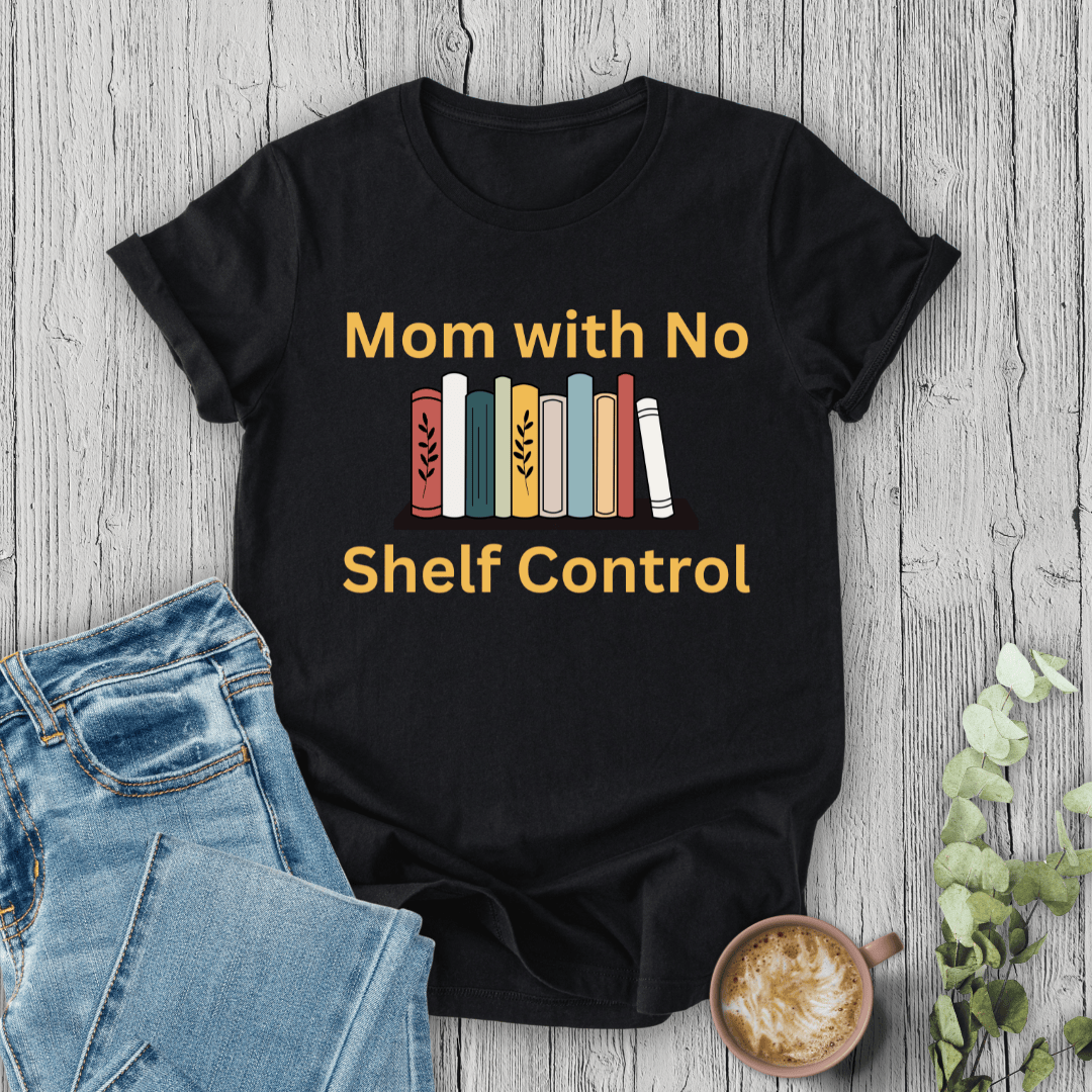 mom life tee that says No Shelf Control - Mom T-Shirt for moms