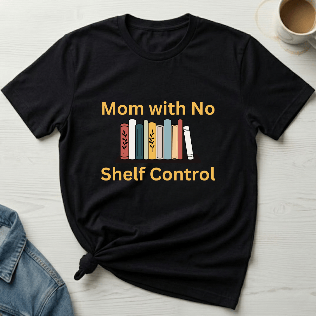 mom life tee that says No Shelf Control - Mom T-Shirt for moms