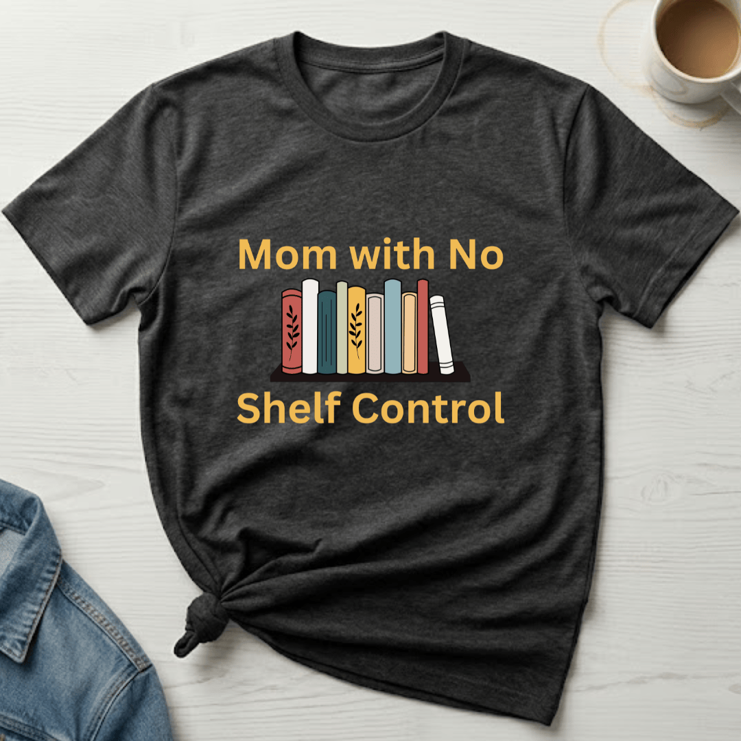 mom life tee that says No Shelf Control - Mom T-Shirt for moms