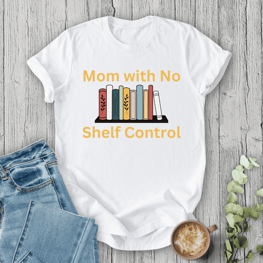 mom life tee that says No Shelf Control - Mom T-Shirt for moms