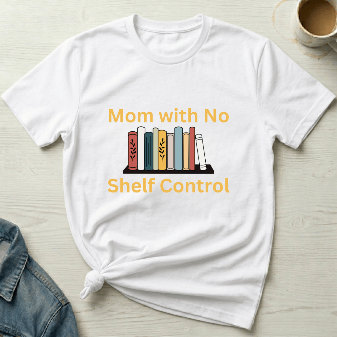 mom life tee that says No Shelf Control - Mom T-Shirt for moms