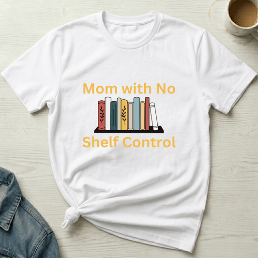 mom life tee that says No Shelf Control - Mom T-Shirt for moms