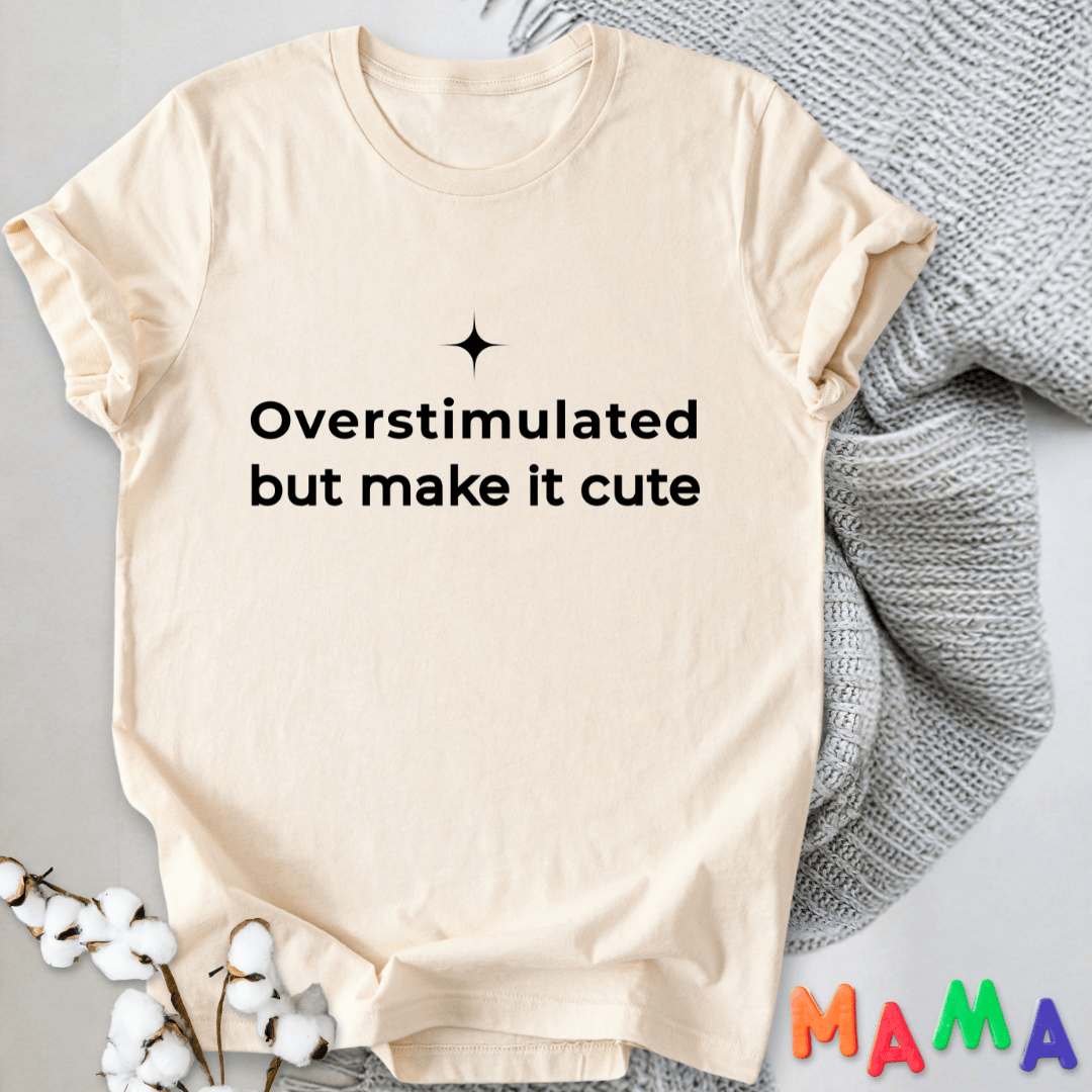 mom life tee that says Overstimulated & Cute Mom T-Shirt for moms