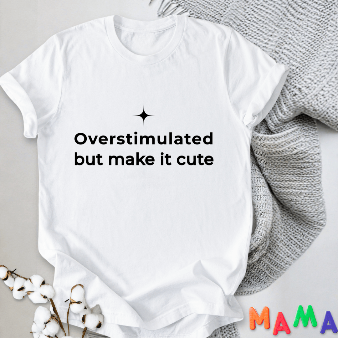 mom life tee that says Overstimulated & Cute Mom T-Shirt for moms