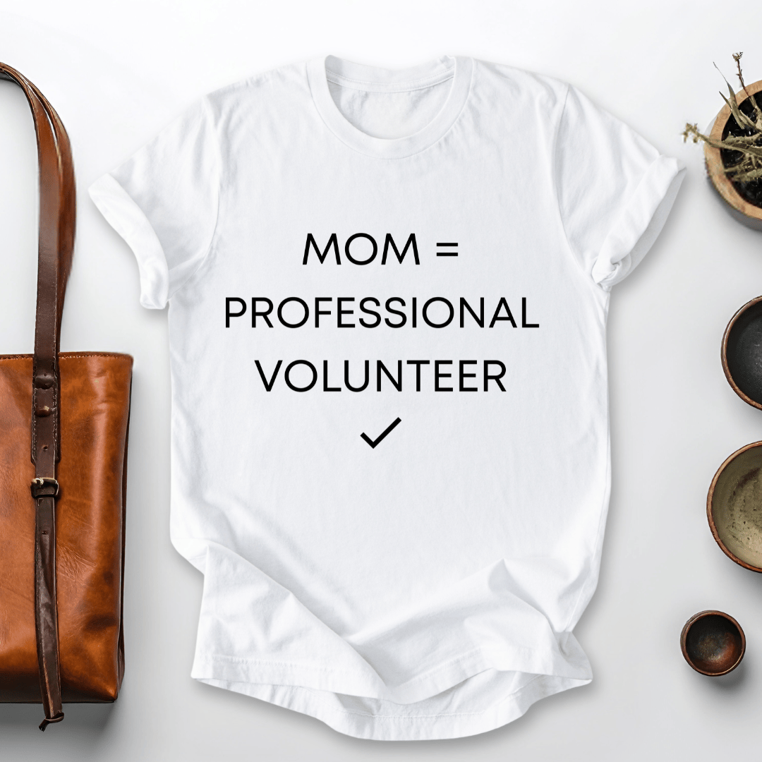 mom life tee that says Professional Volunteer Mom T-Shirt for moms