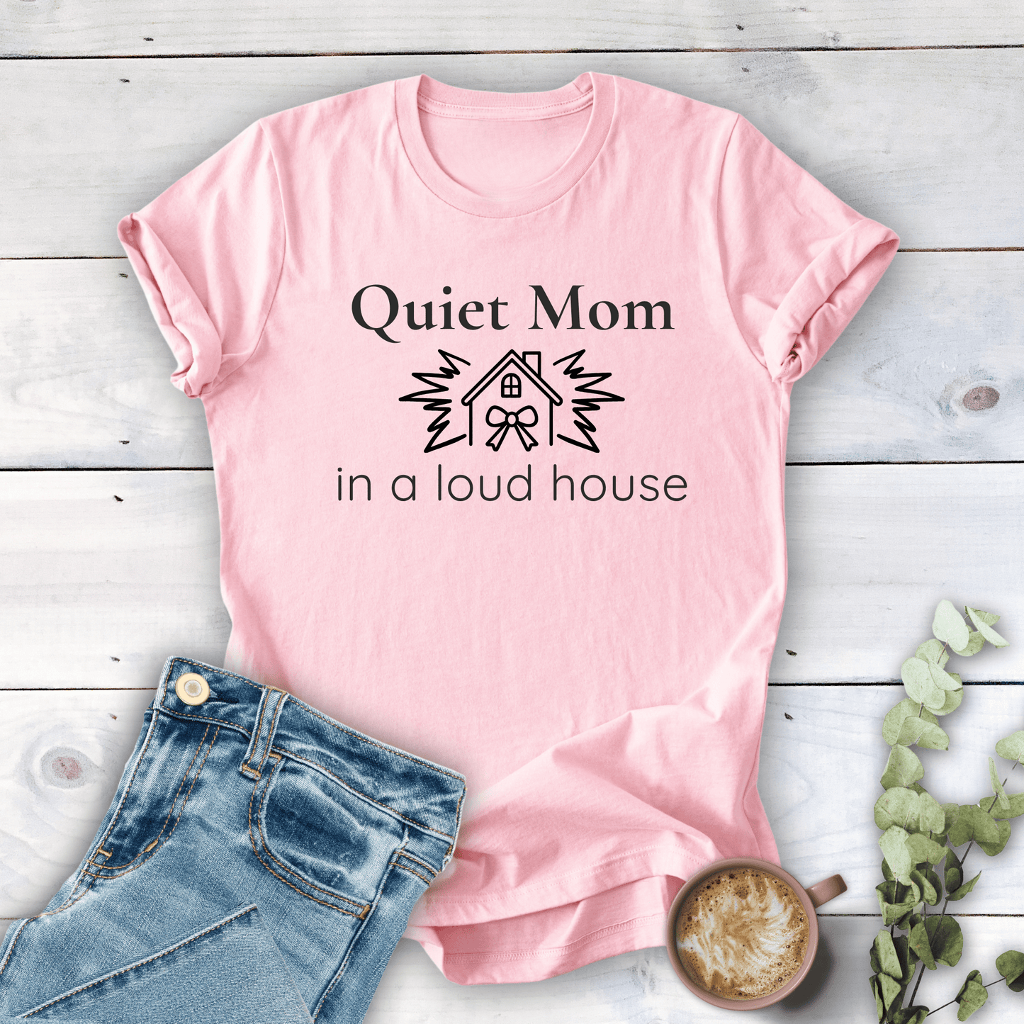 mom life tee that says Quiet Mom, Loud House T-Shirt for moms