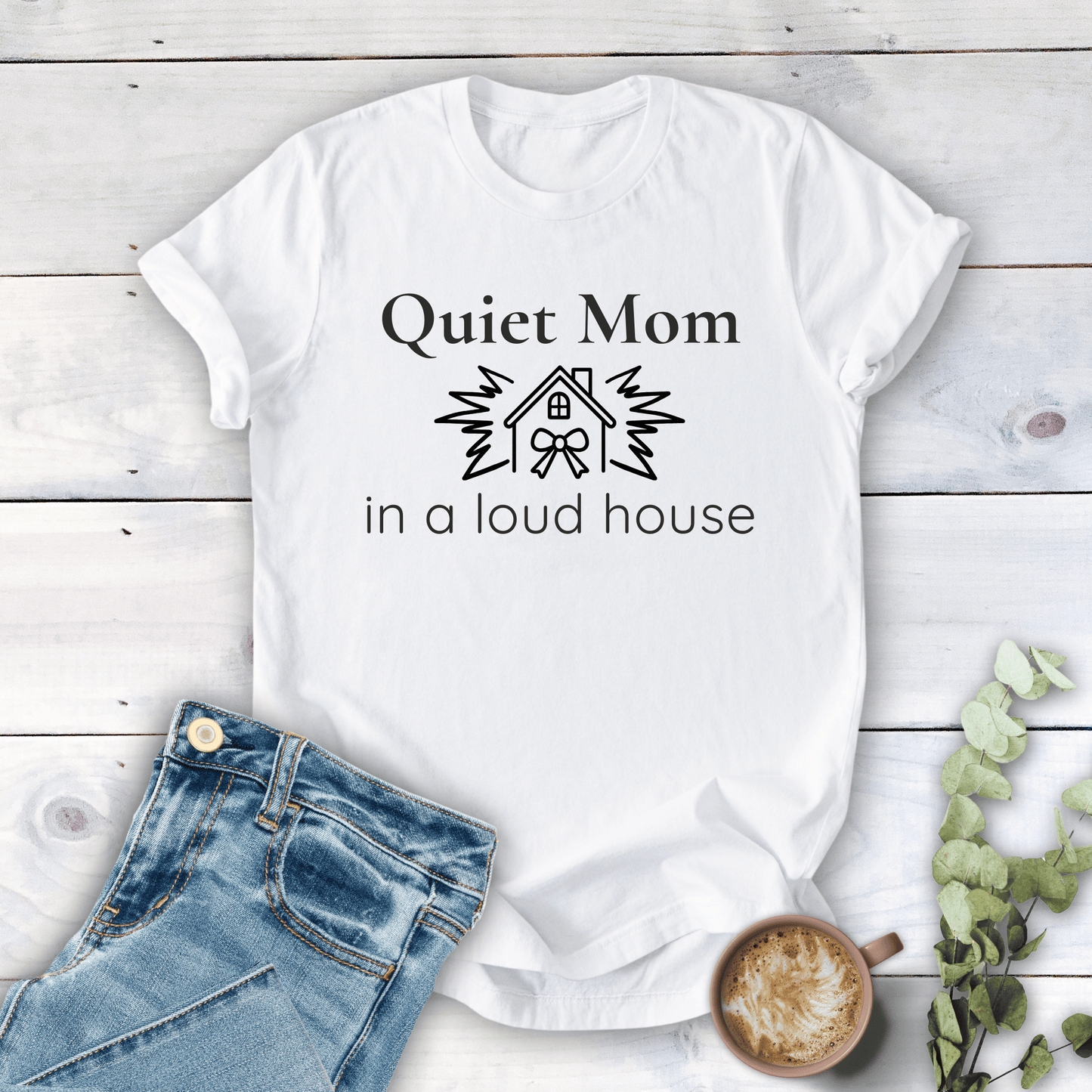 mom life tee that says Quiet Mom, Loud House T-Shirt for moms