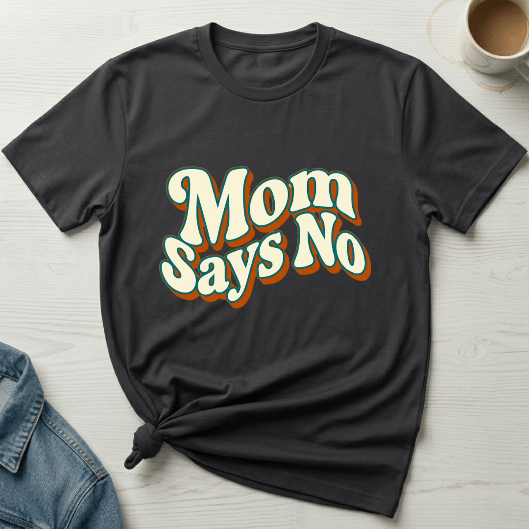 mom life tee that says Says No Mom T-Shirt for moms