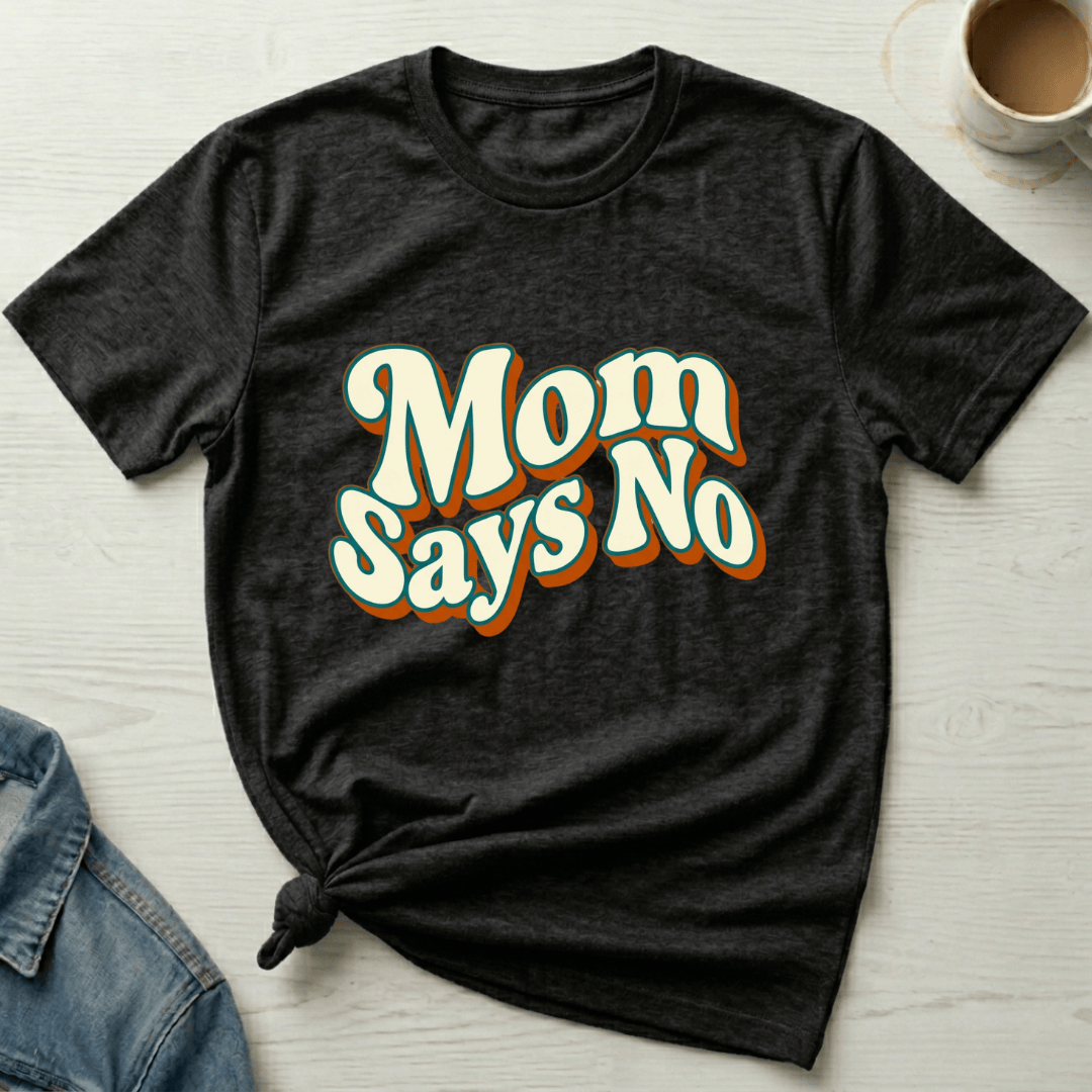mom life tee that says Says No Mom T-Shirt for moms