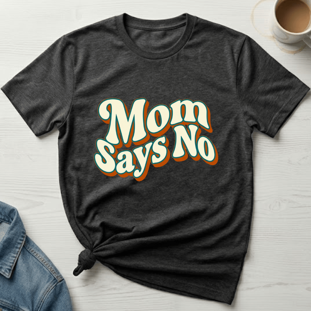 mom life tee that says Says No Mom T-Shirt for moms