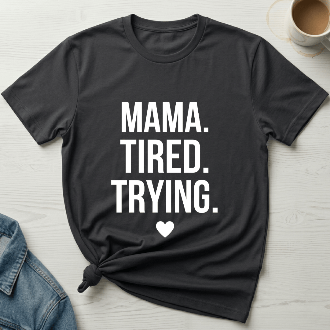 mom life tee that says Tired and Trying Mom T-Shirt for moms