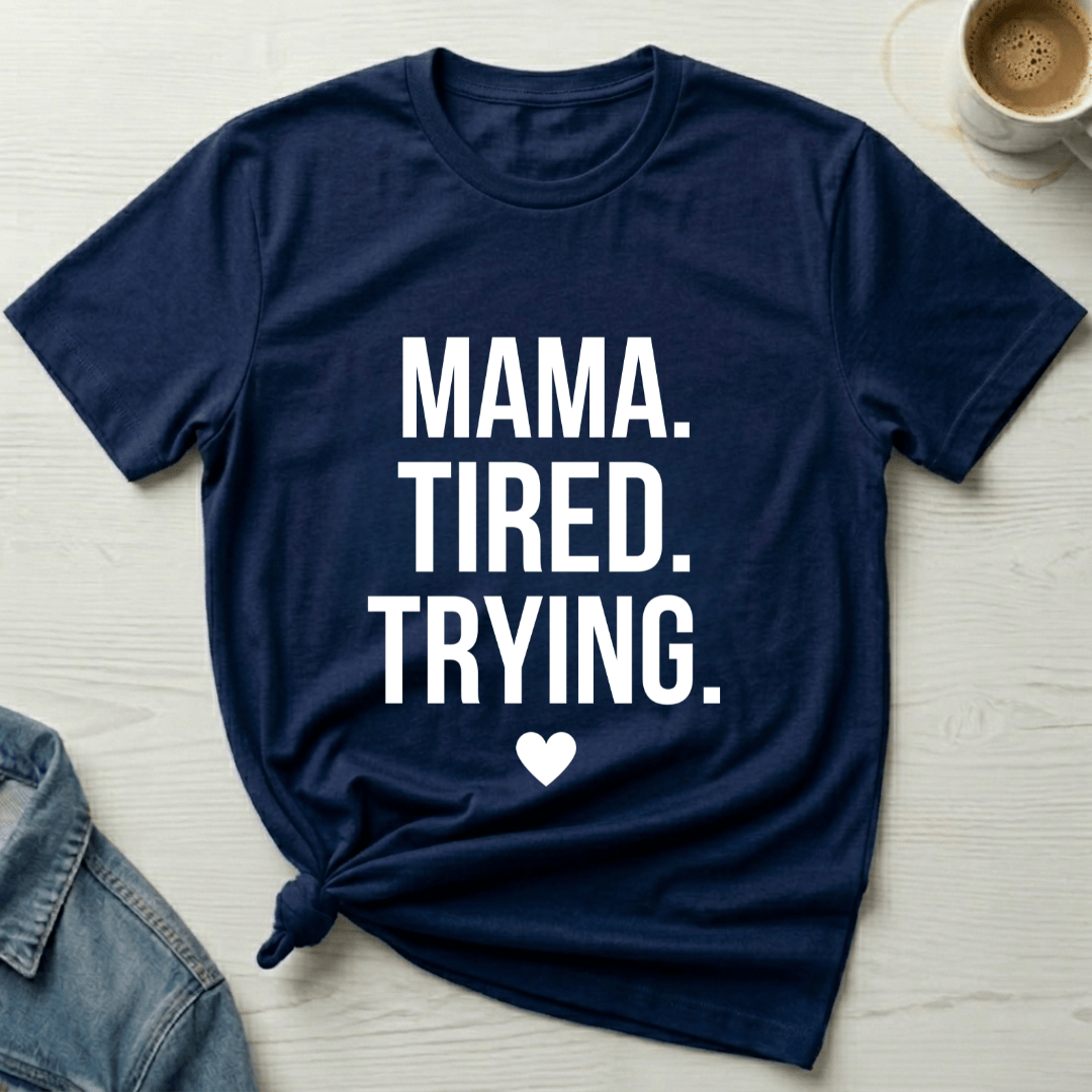 mom life tee that says Tired and Trying Mom T-Shirt for moms