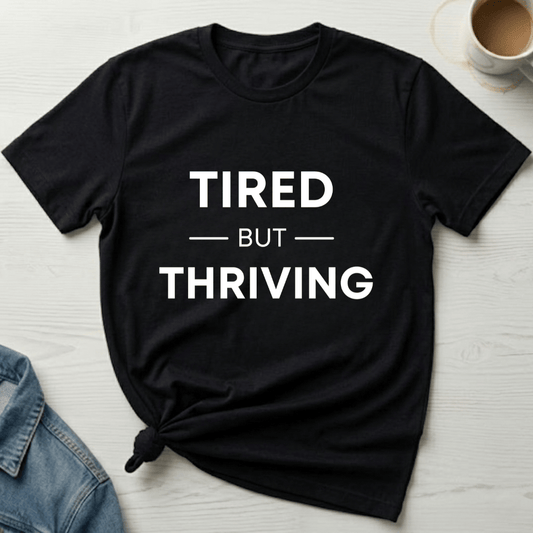 mom life tee that says Tired but Thriving Mom T-Shirt for moms