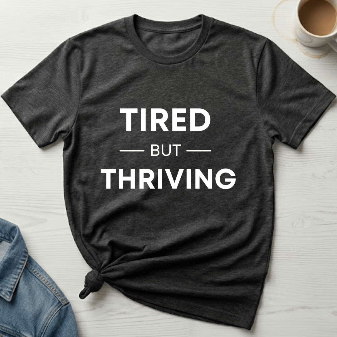 mom life tee that says Tired but Thriving Mom T-Shirt for moms