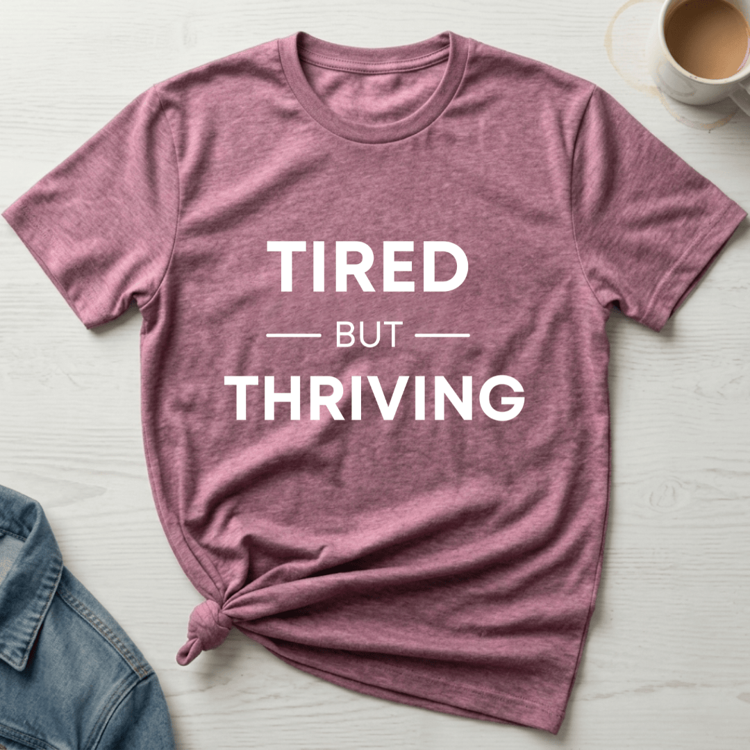 mom life tee that says Tired but Thriving Mom T-Shirt for moms