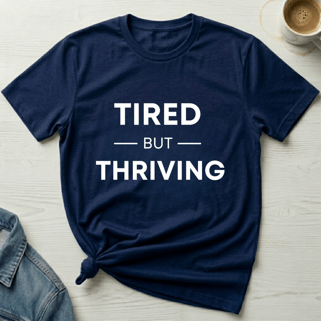 mom life tee that says Tired but Thriving Mom T-Shirt for moms