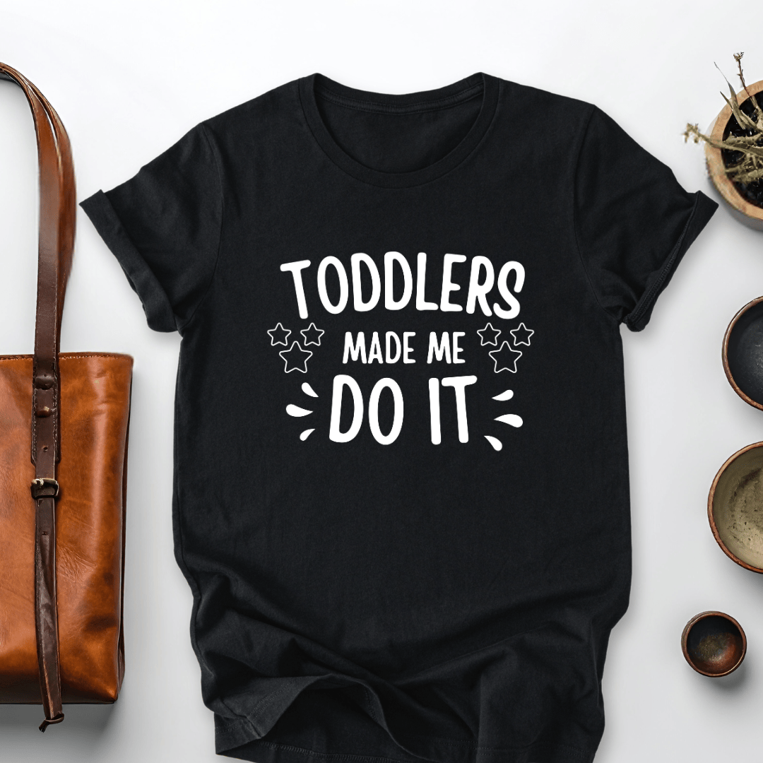 mom life tee that says Toddlers Made Me Mom T-Shirt for moms