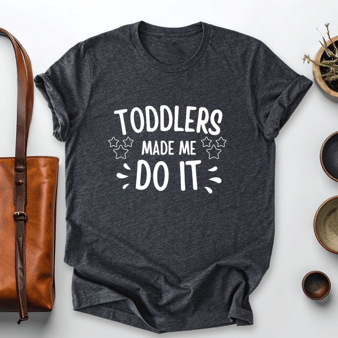 mom life tee that says Toddlers Made Me Mom T-Shirt for moms
