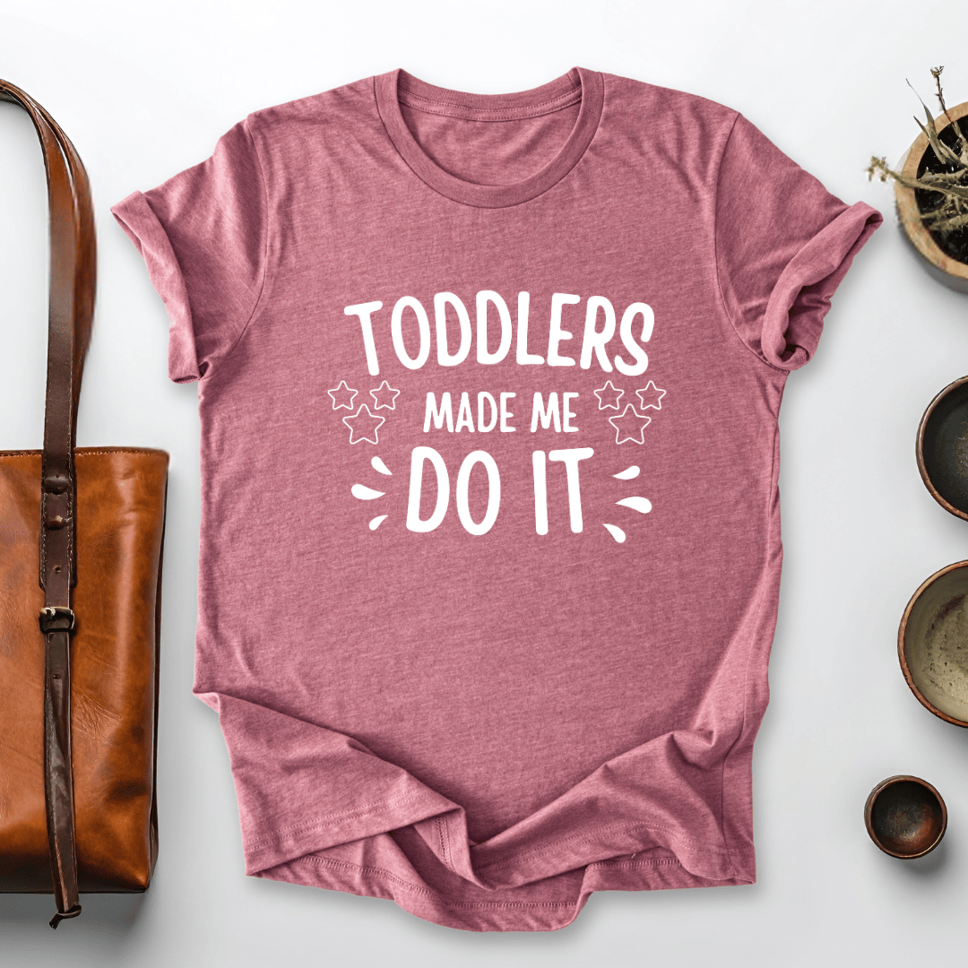 mom life tee that says Toddlers Made Me Mom T-Shirt for moms