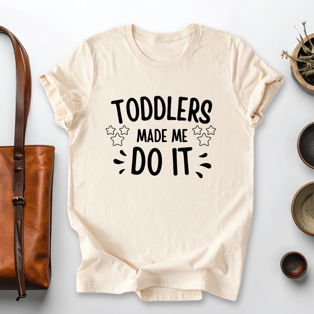 mom life tee that says Toddlers Made Me Mom T-Shirt for moms