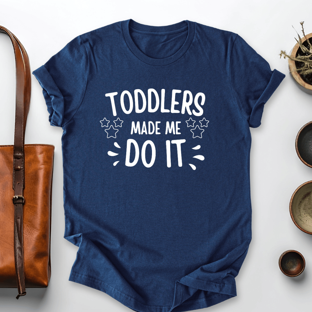 mom life tee that says Toddlers Made Me Mom T-Shirt for moms
