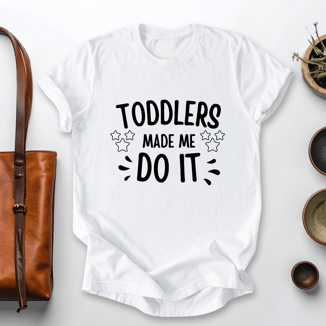mom life tee that says Toddlers Made Me Mom T-Shirt for moms
