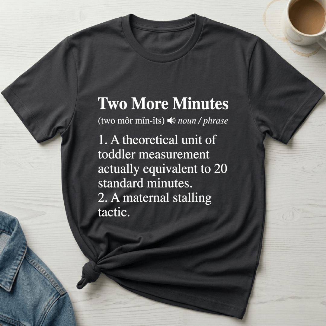mom life tee that says Two More Minutes Mom T-Shirt for moms