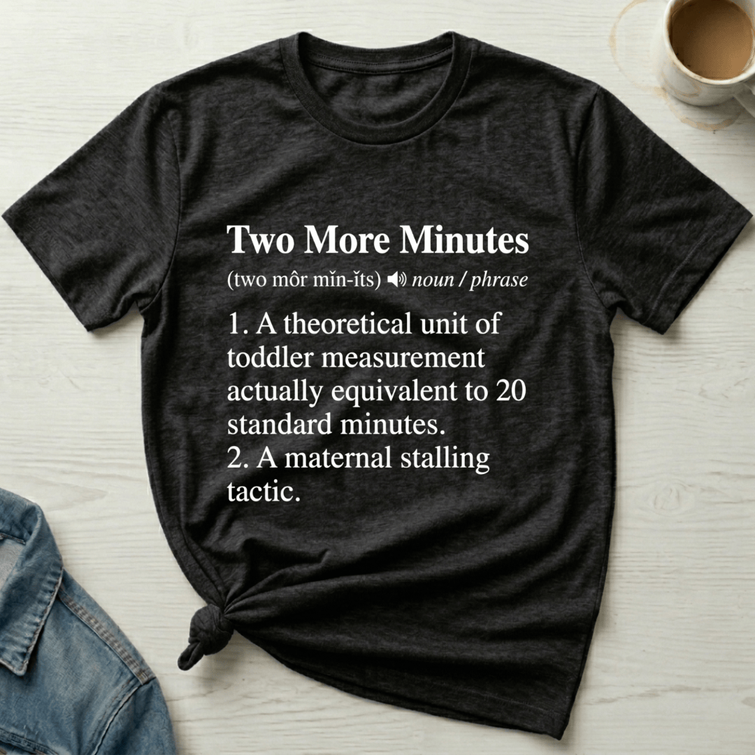 mom life tee that says Two More Minutes Mom T-Shirt for moms