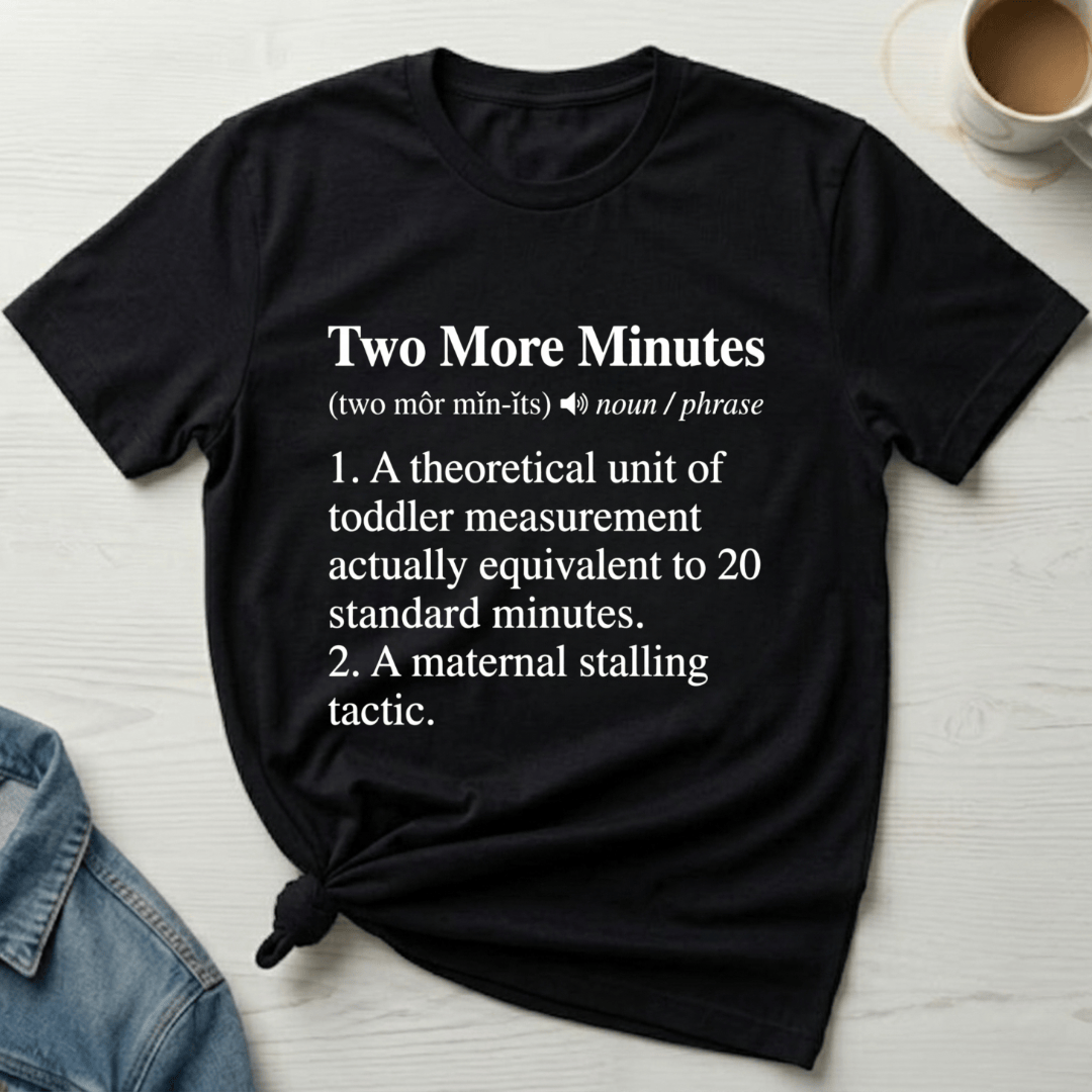 mom life tee that says Two More Minutes Mom T-Shirt for moms