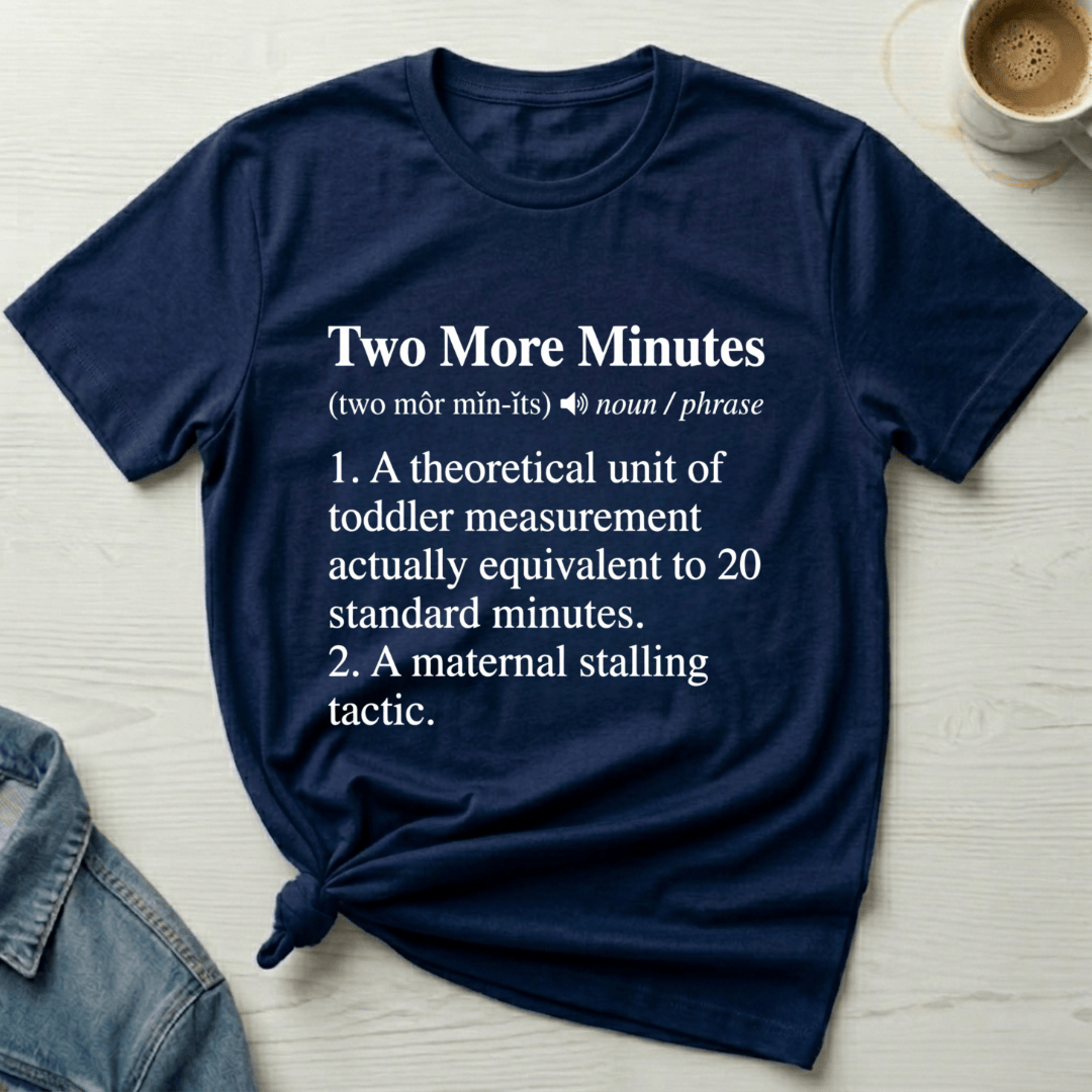 mom life tee that says Two More Minutes Mom T-Shirt for moms