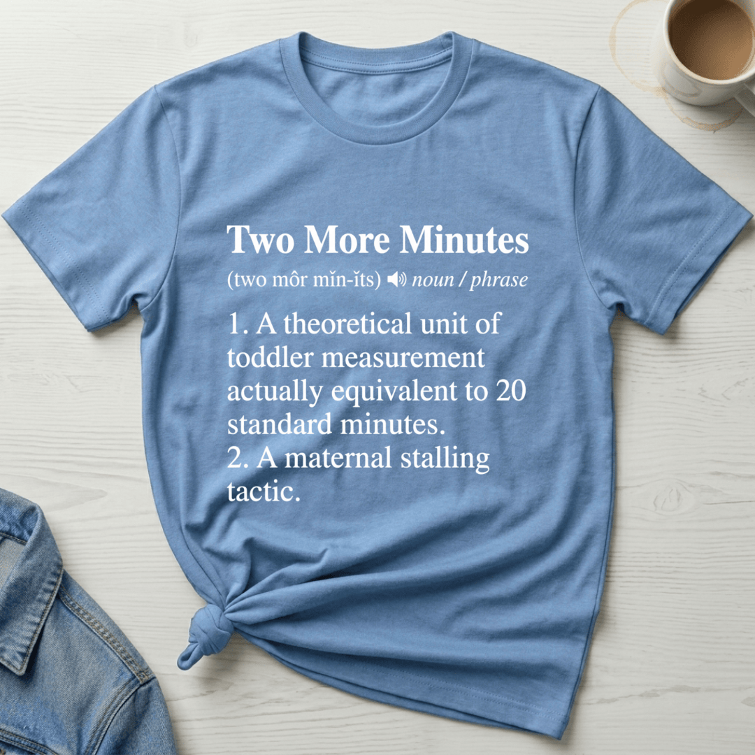 mom life tee that says Two More Minutes Mom T-Shirt for moms