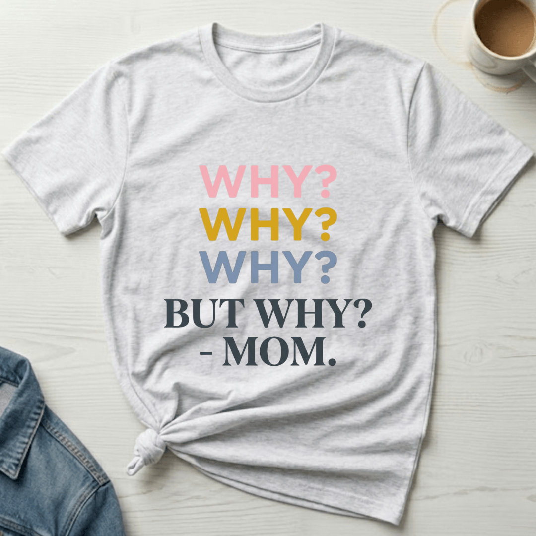 mom life tee that says Why Mom T-Shirt for moms