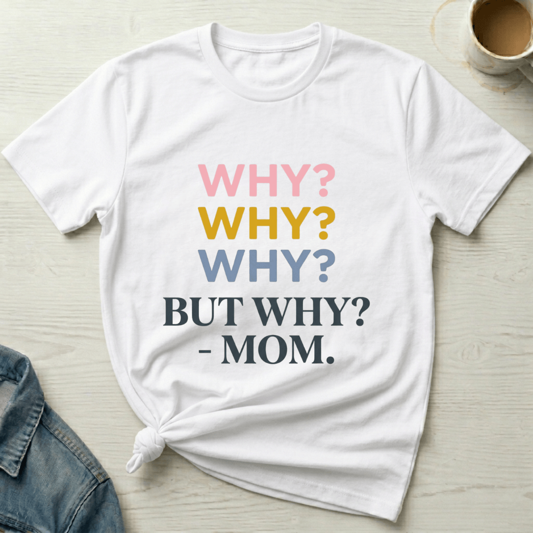 mom life tee that says Why Mom T-Shirt for moms