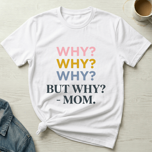 mom life tee that says Why Mom T-Shirt for moms